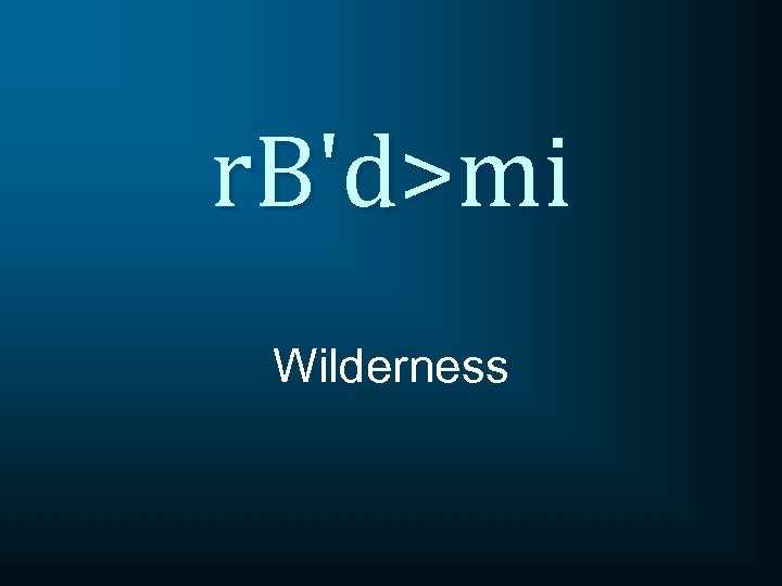 r. B'd>mi Wilderness 