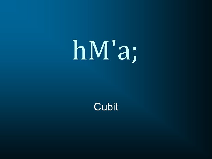 h. M'a; Cubit 