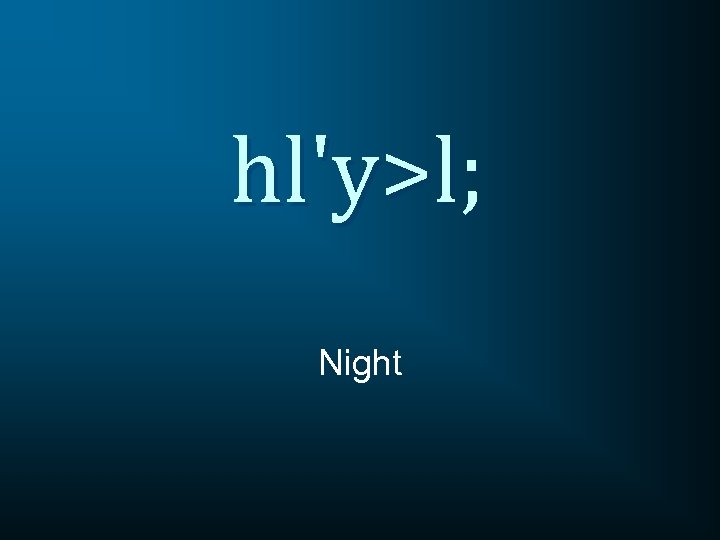 hl'y>l; Night 