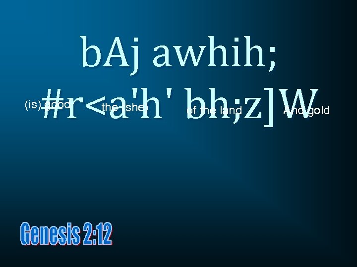 b. Aj awhih; #r<a'h' bh; z]W (is) good the (she) of the land And