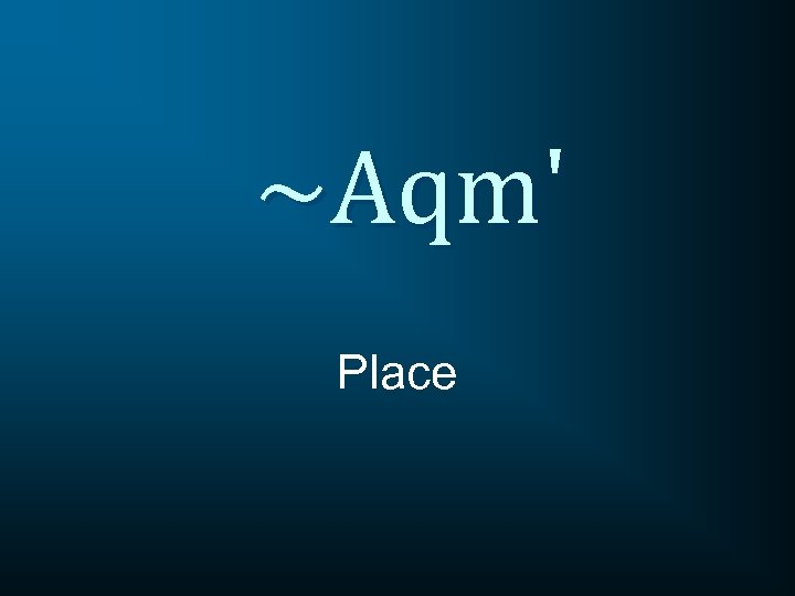 ~Aqm' Place 