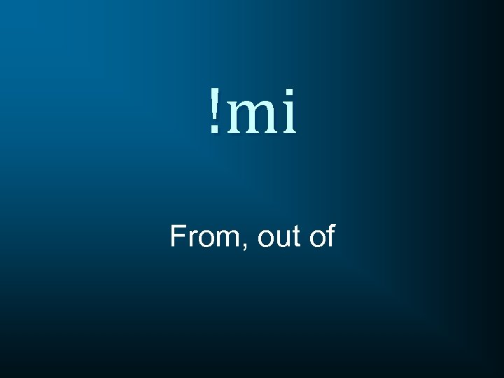 !mi From, out of 