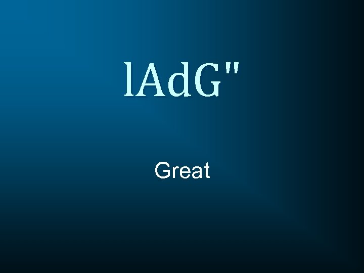 l. Ad. G" Great 