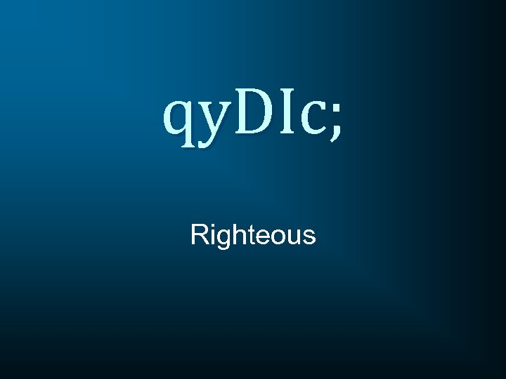 qy. DIc; Righteous 