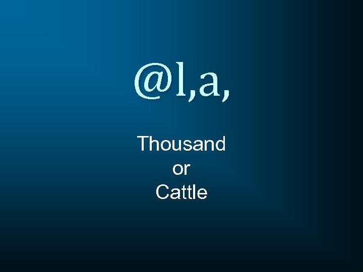 @l, a, Thousand or Cattle 