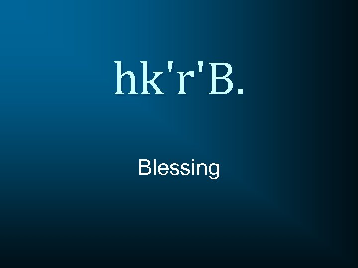 hk'r'B. Blessing 