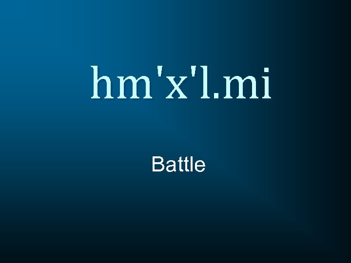 hm'x'l. mi Battle 