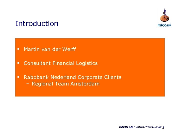 Introduction § Martin van der Werff § Consultant Financial Logistics § Rabobank Nederland Corporate