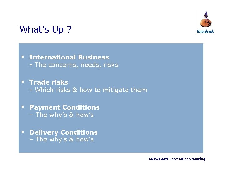 What’s Up ? § International Business - The concerns, needs, risks § Trade risks