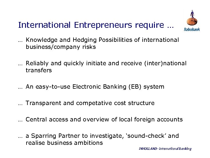 International Entrepreneurs require … … Knowledge and Hedging Possibilities of international business/company risks …