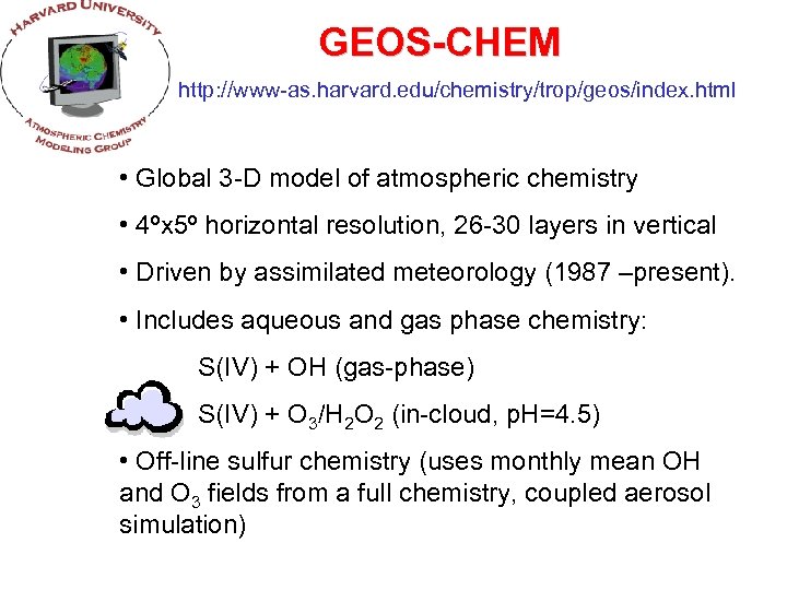 GEOS-CHEM http: //www-as. harvard. edu/chemistry/trop/geos/index. html • Global 3 -D model of atmospheric chemistry