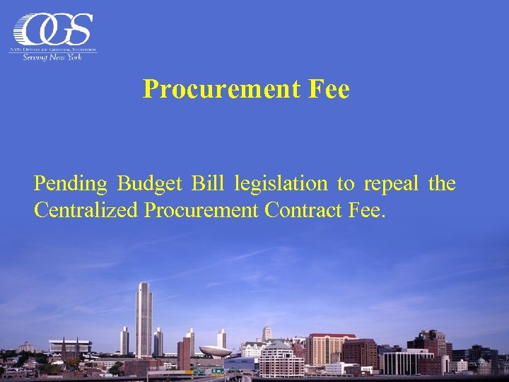 Procurement Fee Pending Budget Bill legislation to repeal the Centralized Procurement Contract Fee. 15