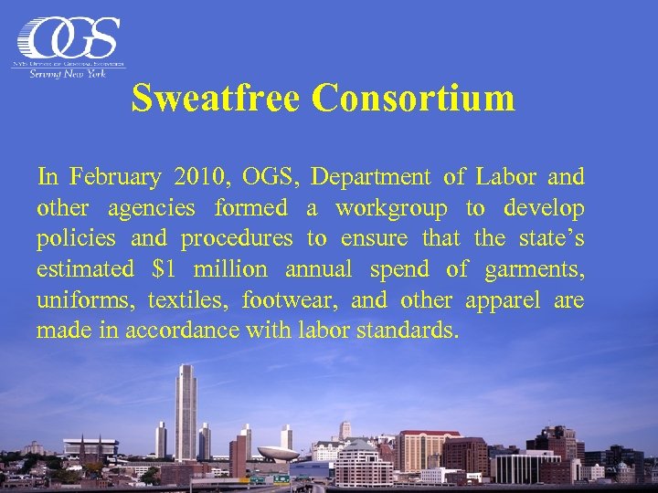 Sweatfree Consortium In February 2010, OGS, Department of Labor and other agencies formed a