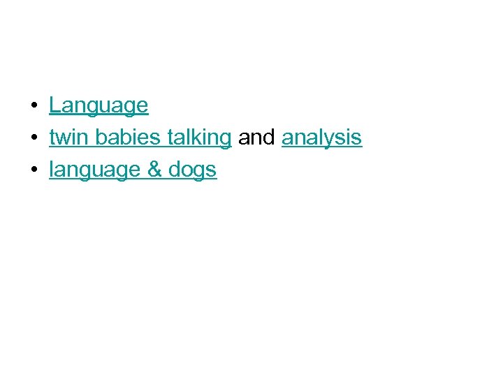  • Language • twin babies talking and analysis • language & dogs 