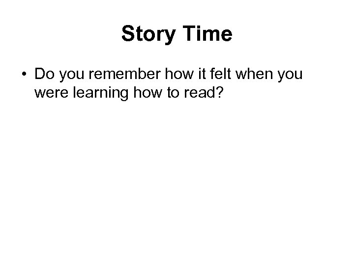 Story Time • Do you remember how it felt when you were learning how