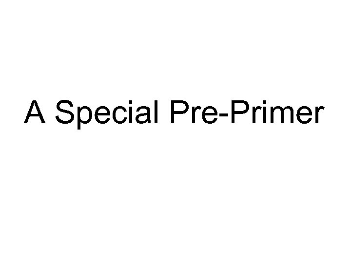 A Special Pre-Primer 