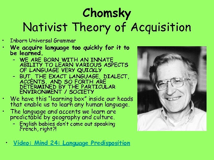 Chomsky Nativist Theory of Acquisition • Inborn Universal Grammar • We acquire language too