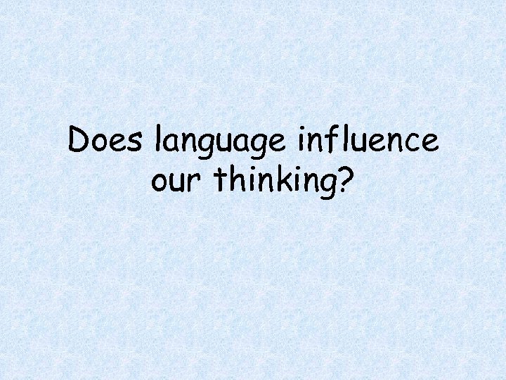 Does language influence our thinking? 