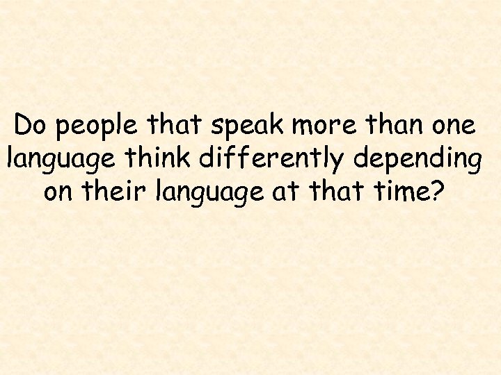 Do people that speak more than one language think differently depending on their language