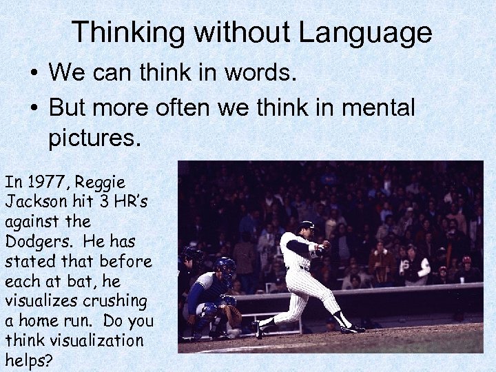 Thinking without Language • We can think in words. • But more often we