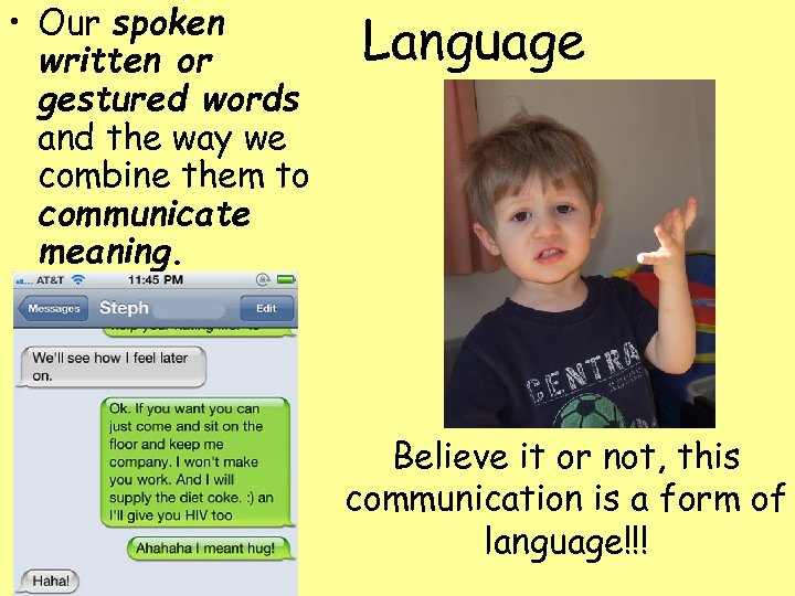  • Our spoken written or gestured words and the way we combine them