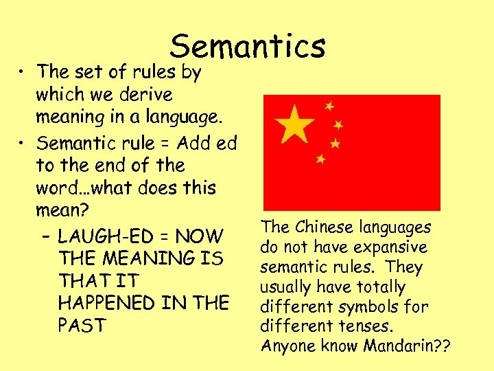 Semantics • The set of rules by which we derive meaning in a language.