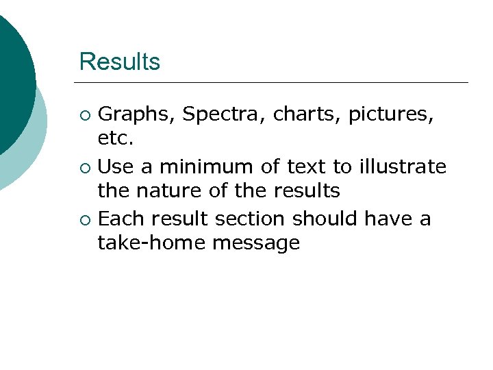 Results Graphs, Spectra, charts, pictures, etc. ¡ Use a minimum of text to illustrate