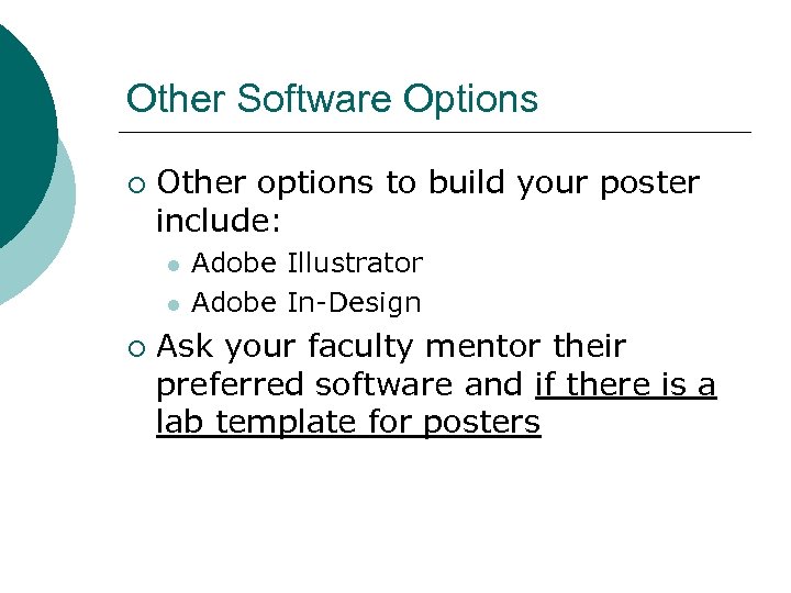 Other Software Options ¡ Other options to build your poster include: l l ¡