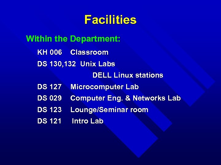 Facilities Within the Department: KH 006 Classroom DS 130, 132 Unix Labs DELL Linux