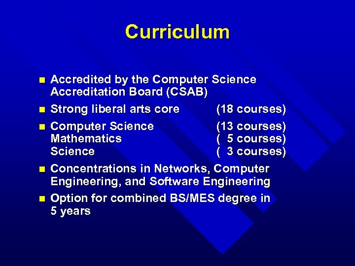 Curriculum n n n Accredited by the Computer Science Accreditation Board (CSAB) Strong liberal