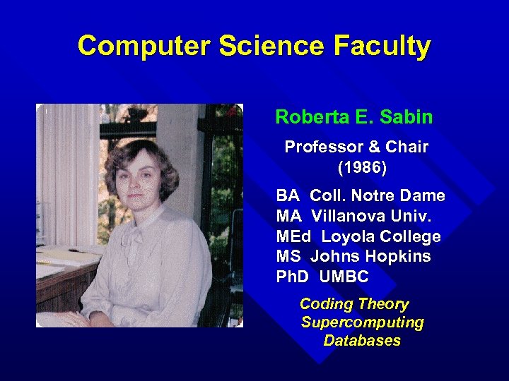Computer Science Faculty Roberta E. Sabin Professor & Chair (1986) BA Coll. Notre Dame