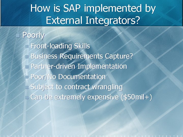 How is SAP implemented by External Integrators? n Poorly n Front-loading Skills n Business