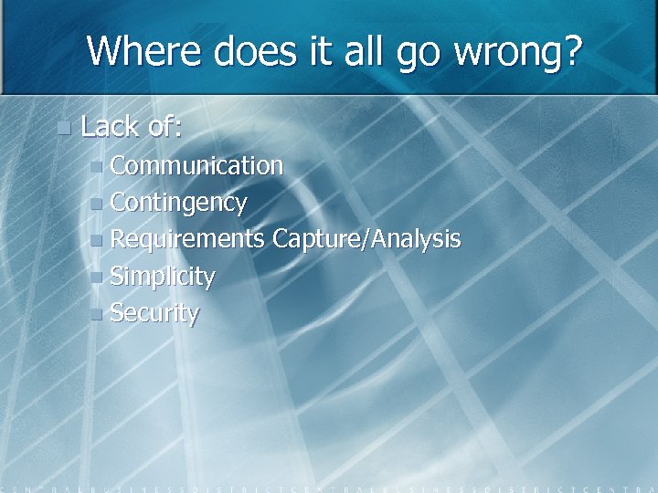 Where does it all go wrong? n Lack of: n Communication n Contingency n