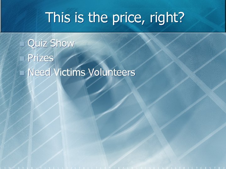 This is the price, right? Quiz Show n Prizes n Need Victims Volunteers n