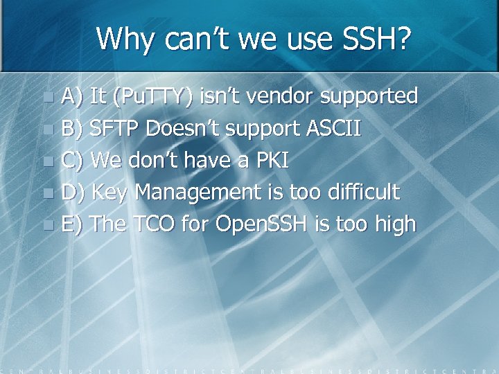 Why can’t we use SSH? A) It (Pu. TTY) isn’t vendor supported n B)