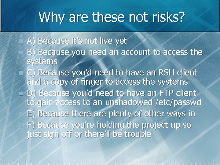 Why are these not risks? n n n A) Because it’s not live yet