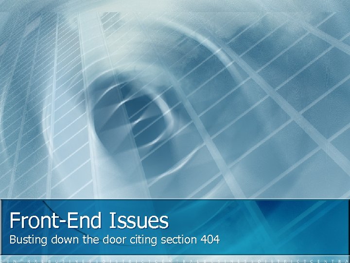 Front-End Issues Busting down the door citing section 404 