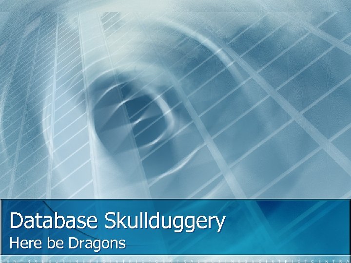 Database Skullduggery Here be Dragons 