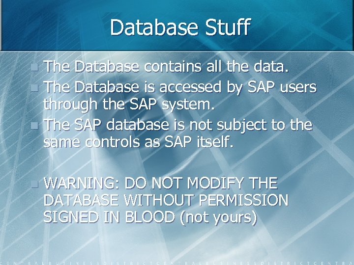 Database Stuff The Database contains all the data. n The Database is accessed by