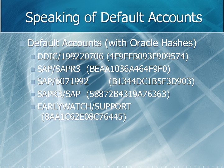 Speaking of Default Accounts n Default Accounts (with Oracle Hashes) n DDIC/199220706 (4 F