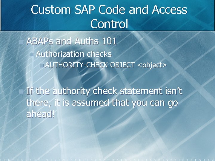 Custom SAP Code and Access Control n ABAPs and Auths 101 n Authorization checks