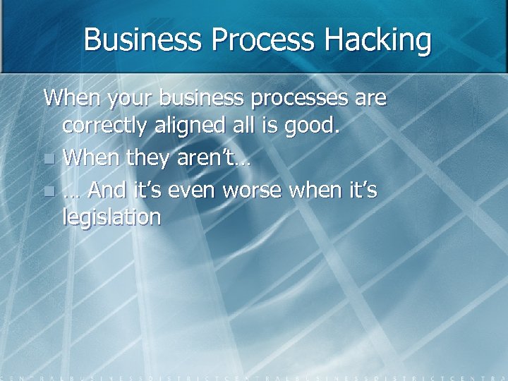 Business Process Hacking When your business processes are correctly aligned all is good. n