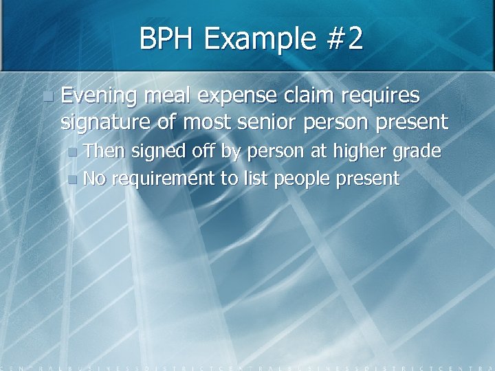 BPH Example #2 n Evening meal expense claim requires signature of most senior person
