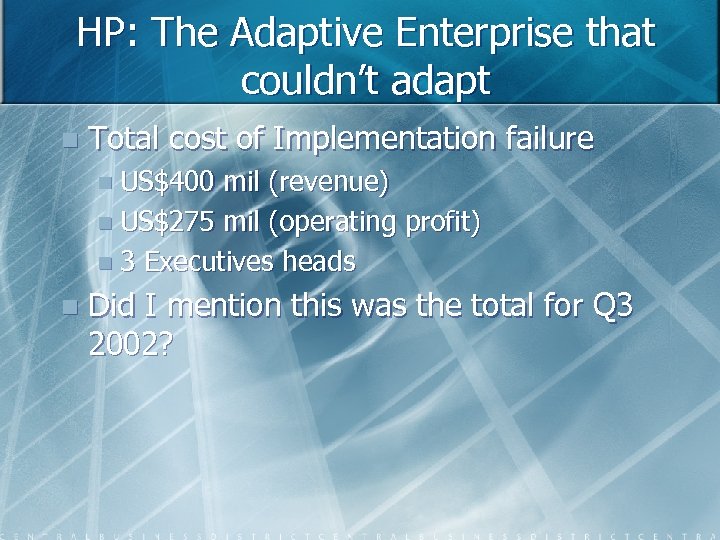 HP: The Adaptive Enterprise that couldn’t adapt n Total cost of Implementation failure n