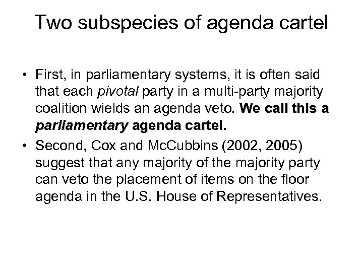 Two subspecies of agenda cartel • First, in parliamentary systems, it is often said