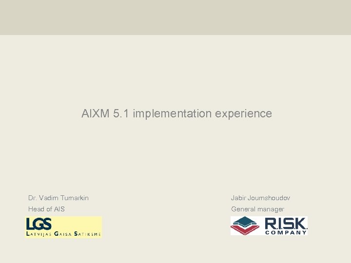 AIXM 5. 1 implementation experience Dr. Vadim Tumarkin Jabir Joumshoudov Head of AIS General