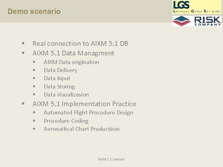 Demo scenario § § Real connection to AIXM 5. 1 DB AIXM 5. 1