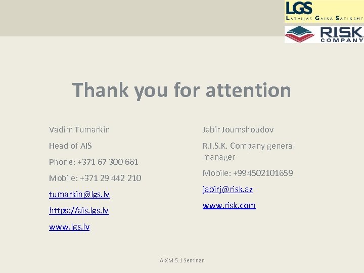 Thank you for attention Vadim Tumarkin Jabir Joumshoudov Head of AIS R. I. S.