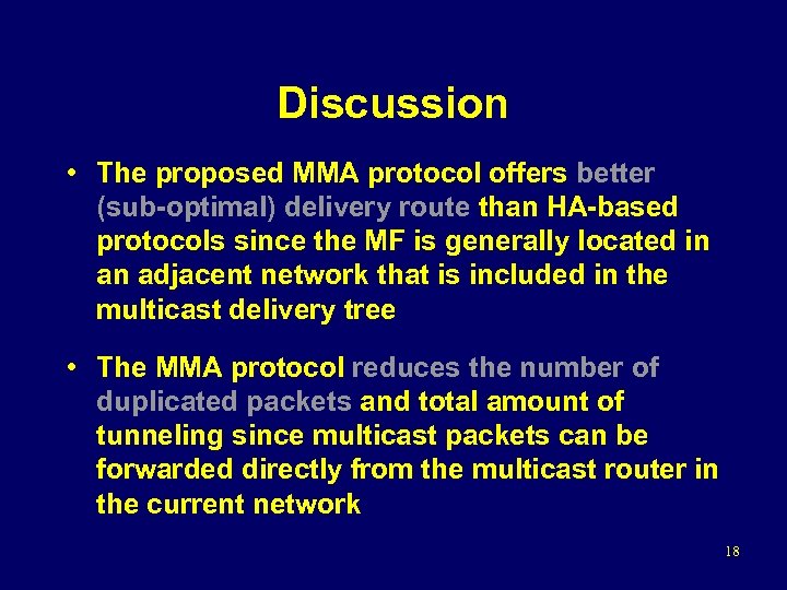 Discussion • The proposed MMA protocol offers better (sub-optimal) delivery route than HA-based protocols