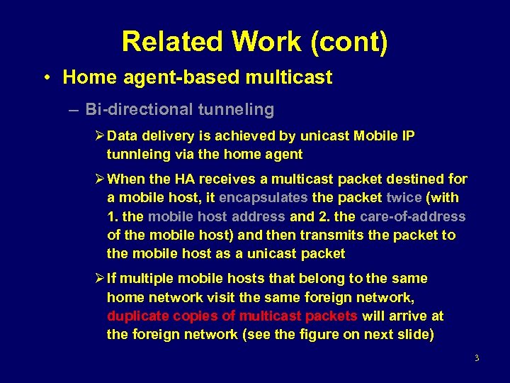 Related Work (cont) • Home agent-based multicast – Bi-directional tunneling Ø Data delivery is